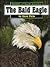 The Bald Eagle (Wildlife of...