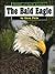 The Bald Eagle (Wildlife of North America)