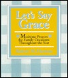 Let's Say Grace: Mealtime Prayers for Family Occasions Throughout the Year (Paperback)