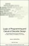 Logic of Programming and Calculi of Discrete Design (NATO Asi Series: Series F: Computer & Systems Sciences) Logic of Programming and Calculi of Discrete Design (NATO Asi Series: Series F: Computer & Systems Sciences)