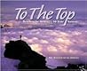 To the Top: Climbing for America's 50 State Summits To the Top: Climbing for America's 50 State Summits