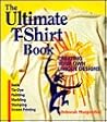 The Ultimate T-Shirt Book: Creating Your Own Unique Designs The Ultimate T-Shirt Book: Creating Your Own Unique Designs