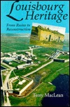 Louisbourg Heritage: From Ruins To Reconstruction (Paperback)