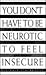 You Don't Have to Be Neurotic to Feel Insecure by Reginald Stackhouse