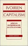 Ivoirien Capitalism: African Entrepreneurs in Cote D'Ivoire