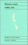 Parsec-Scale Radio Jets (Proceedings of a Workshop, Held at the National Radio Astronomy Observatory, Scorro, New Mexico, October 12-18 1989) Parsec-Scale Radio Jets (Proceedings of a Workshop, Held at the National Radio Astronomy Observatory, Scorro, New Mexico, October 12-18 1989)