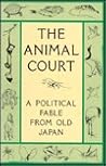 The Animal Court: A Political Fable from Old Japan