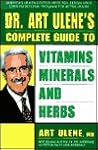 Dr. Art Ulene's Complete Guide to Vitamins, Minerals, and Herbs