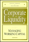 Corporate Liquidity: A Guide to Managing Working Capital (Hardcover)