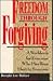 Freedom Through Forgiving: A Workbook for Everyone Who's Been Hurt by Someone
