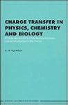 Charge Transfer in Physics, Chemistry and Biology: Physical Mechanisms of Elementary Processes and an Introduction to the Theory Charge Transfer in Physics, Chemistry and Biology: Physical Mechanisms of Elementary Processes and an Introduction to the Theory