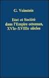 Etat et société dans l’Empire Ottoman, XVIe-XVIIIe siècles: La terre, la Guerre, les Communautés (Variorum Collected Studies) Etat et société dans l’Empire Ottoman, XVIe-XVIIIe siècles: La terre, la Guerre, les Communautés (Variorum Collected Studies)