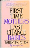 First-Time Mothers, Last-Chance Babies: Parenting at 35+ (Paperback)