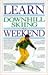 Learn Downhill Skiing in a Weekend (Weekend Series)