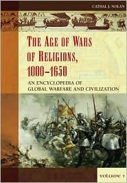 The Age of Wars of Religion, 1000-1650: An Encyclopedia of Global Wafare and Civilization Volume 1 A-K (Greenwood Encyclopedias of Modern World Wars)