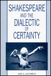 Shakespeare and the Dialectic of Certainty (Hardcover)