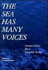 The Sea Has Many Voices: Oceans Policy for a Complex World The Sea Has Many Voices: Oceans Policy for a Complex World