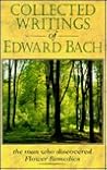Collected Writings of Edward Bach: The Man Who Discovered the Bach Flower Remedies