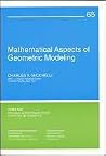 Mathematical Aspects of Geometric Modeling (CBMS-NSF Regional Conference Series in Applied Mathematics, Series Number 65) Mathematical Aspects of Geometric Modeling (CBMS-NSF Regional Conference Series in Applied Mathematics, Series Number 65)