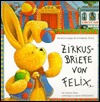 Zirkusbriefe von Felix. Ein kleiner Hase unterwegs zu neuen Abenteuern (Hardcover)