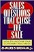 Sales Questions That Close the Sale: How to Uncover Your Customers' Real Needs