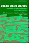 Urban Waste Waters: Treatment for Use in Steam and Power Generation (ELLIS HORWOOD SERIES IN WATER AND WASTEWATER TECHNOLOGY) Urban Waste Waters: Treatment for Use in Steam and Power Generation (ELLIS HORWOOD SERIES IN WATER AND WASTEWATER TECHNOLOGY)