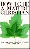 How To Be A Mature Christian (The Wisdom of the Book of James) How To Be A Mature Christian (The Wisdom of the Book of James)