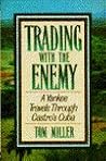 Trading with the Enemy by Tom Miller Trading with the Enemy by Tom Miller