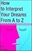 How to Interpret Your Dreams from A to Z
