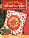 Fun and Fabulous Patchwork & Applique: 40 Quick-to-Stitch Projects and Keepsakes Fun and Fabulous Patchwork & Applique: 40 Quick-to-Stitch Projects and Keepsakes