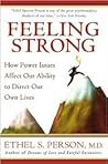 Feeling Strong: How Power Issues Affect Our Ability to Direct Our Own Lives – A Psychoanalyst's Exploration of Authentic Strength and Human Nature