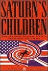 Saturn's Children: How the State Devours Liberty, Prosperity and Virtue Saturn's Children: How the State Devours Liberty, Prosperity and Virtue