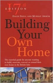 Building Your Own Home: The Essential Guide For Anyone Wanting to Build, Renovate, Convert or Extend Their Own Home in the British Isles (Paperback)