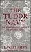The Tudor Navy: An Administrative, Political and Military History (Studies in Naval History)