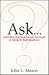 Ask...: Life's Most Important Answers are Found in Asking the Right Questions