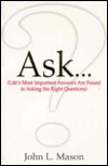 Ask...: Life's Most Important Answers are Found in Asking the Right Questions (Paperback)