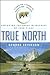 True North: Exploring the Great Wilderness by Bush Plane