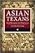 Asian Texans: Our Histories and Our Lives
