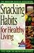 Snacking Habits for Healthy Living