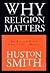 Why Religion Matters: The Fate of the Human Spirit in an Age of Disbelief