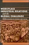 Workplace Industrial Relations and the Global Challenge (CORNELL INTERNATIONAL INDUSTRIAL AND LABOR RELATIONS REPORT)