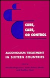 Cure, Care, or Control: Alcoholism Treatment in Sixteen Countries (Suny New Social Studies on Alcohol and Drugs)