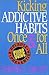 Kicking Addictive Habits Once and for All by Dennis C. Daley