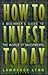 How to Invest Today: A Beginner's Guide to the World of Investments