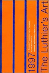 The luthier's art, 1997: A showcase of handcrafted fretted instruments from the second annual Healdsburg Guitar Festival, August 11-16 (Unknown Binding)