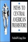 Paths to Central American Prehistory Paths to Central American Prehistory