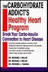 The Carbohydrate Addict's Healthy Heart Program: Break Your Carbo-Insulin Connection to Heart Disease