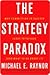 The Strategy Paradox: Why Committing to Success Leads to Failure and What to Do About It
