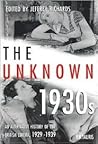 The Unknown 1930s: An Alternative History of the British Cinema 1929-1939 (Cinema and Society) The Unknown 1930s: An Alternative History of the British Cinema 1929-1939 (Cinema and Society)