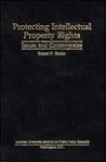 Protecting Intellectual Property Rights (American Enterprise Institute Studies) (American Enterprise Institute Studies, 453)